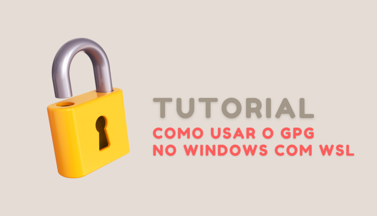 Como Usar o GPG no Windows com WSL: Passo a Passo e Benefícios